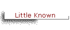 Little Known